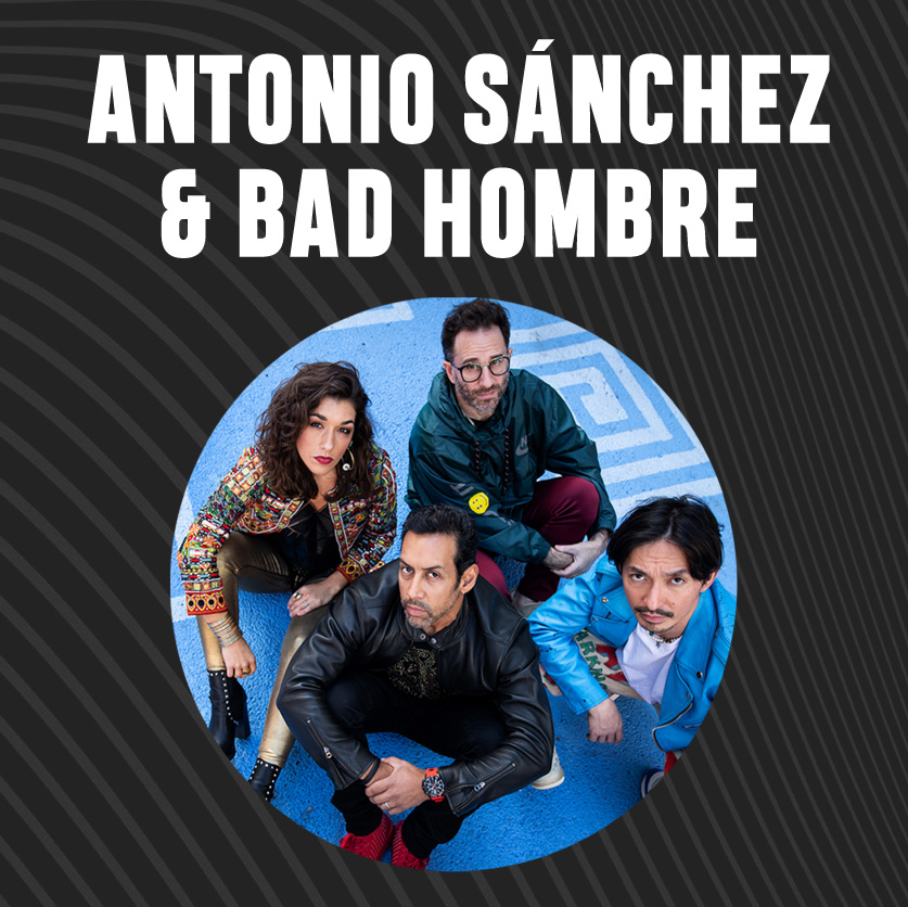 Antonio Sánchez & Bad Hombre